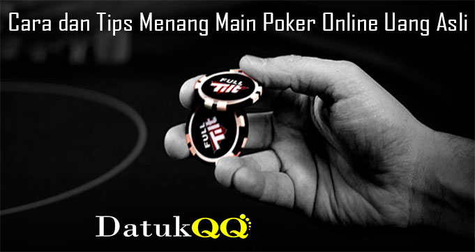 Cara dan Tips Menang Main Poker Online Uang Asli